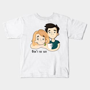 Me and You - Don't be sad Kids T-Shirt